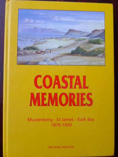 SIGNED - COASTAL MEMORIES. Muizenberg - St James - Kalk Bay 1870-1920. MICHAEL WALKER
