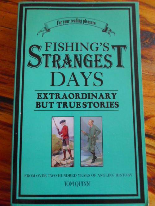 FISHING'S STRANGEST DAYS. Extraordinary but true stories from over 200 years of angling history