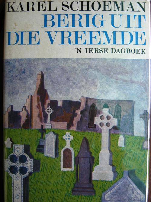 KAREL SCHOEMAN - BERIG UIT DIE VREEMDE. 'n Ierse Dagboek