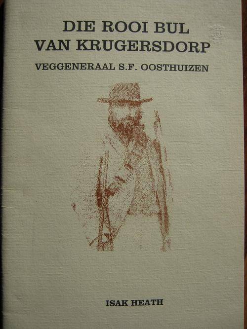 Die Rooi Bul van Krugersdorp. Veggeneraal S.F. Oosthuizen. Isak Heath