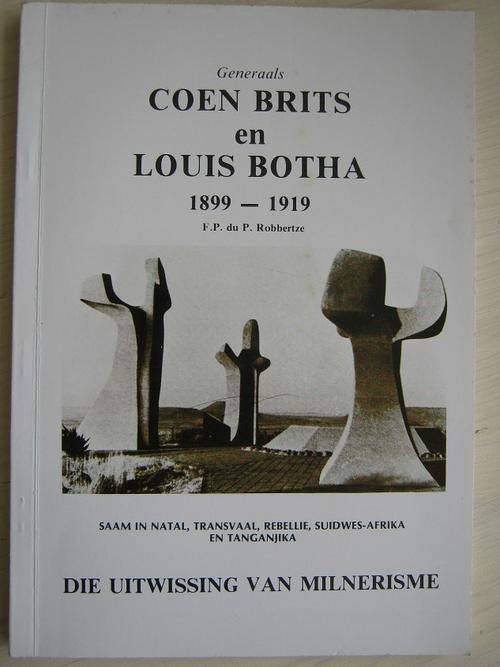 Generaals Coen Brits en Louis Botha 1899-1919. Die Uitwissing van Milnerisme