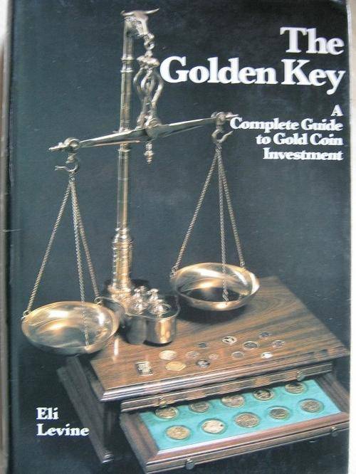 A Complete Guide to Gold Coin Investment. THE GOLDEN KEY. Eli Levine