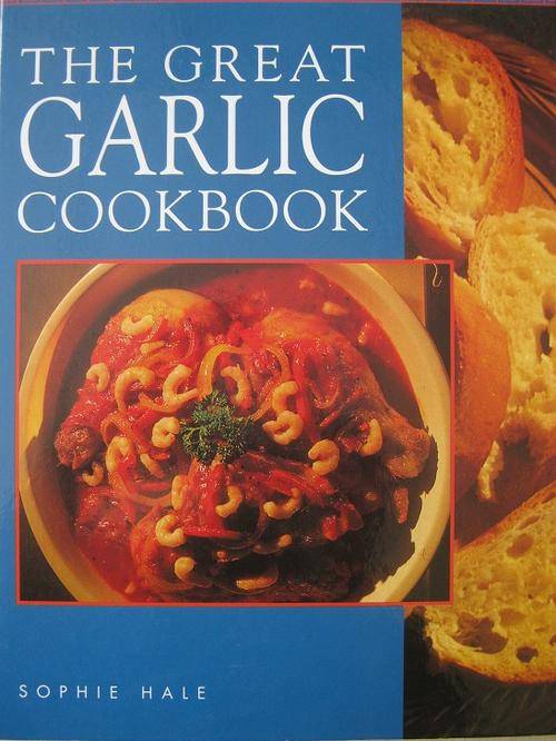 The Great GARLIC Cookbook. Sophie Hale