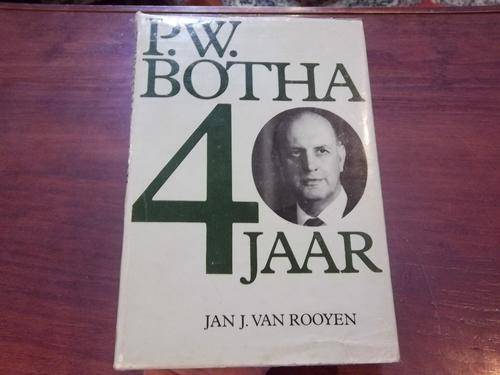 PW BOTHA 40 JAAR - JAN J VAN ROOYEN. (Signed by PW and Elize Botha)