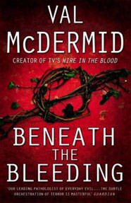 BENEATH THE BLEEDING by Val McDermid