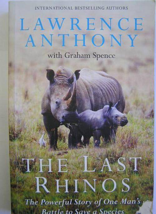 The Last Rhinos Lawrence Anthony with Graham Spence Sidgwick & Jackson Publication 2012 Paperback