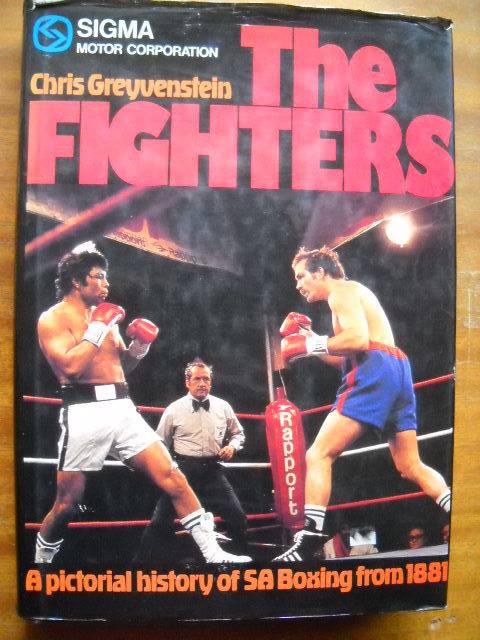 THE FIGHTERS  Chris Geyvenstein  A pictorial history of SA Boxing from 1881  First Edition 1981