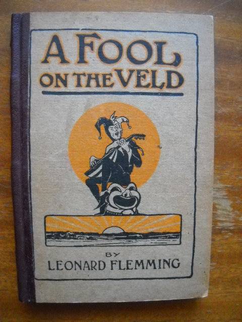 A FOOL ON THE VELD (Memoirs)  by Leonard Flemming  Published 1921