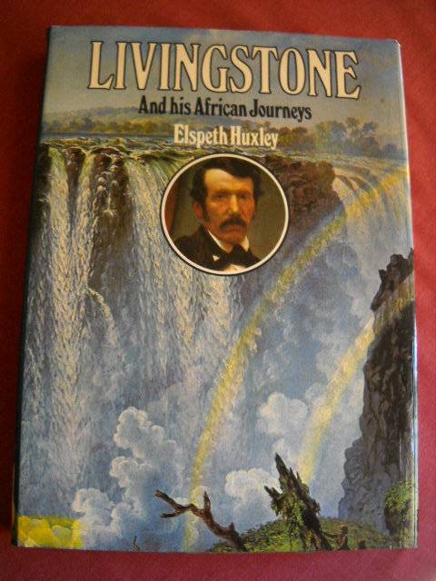 LIVINGSTONE AND HIS AFRICAN JOURNEYS  by Elspeth Huxley  Published 1974