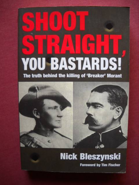 SHOOT STRAIGHT, YOU BASTARDS! (The killing of "Breaker" Morant)  First printed 2002