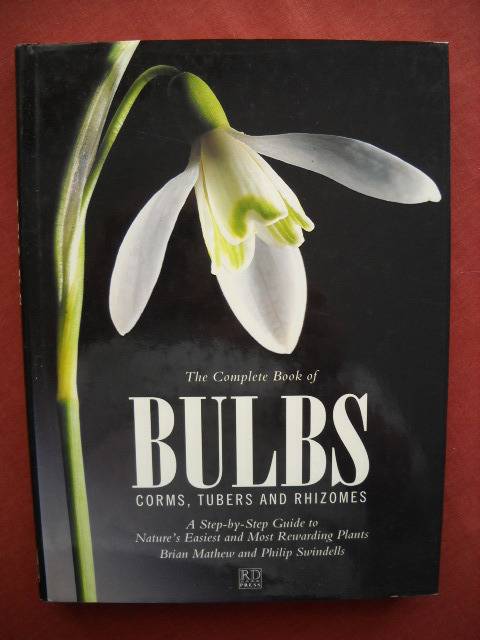 THE COMPLETE BOOK OF BULBS CORMS, TUBERS and RHIZOMES  by B Mathew and P Swindells  Published 1994