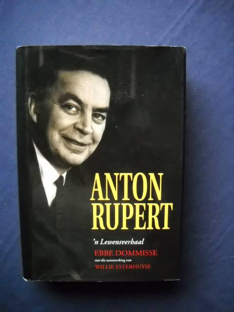 ANTON RUPERT  'n Lewensverhaal  deur Ebbe Dommisse  Samewerker: Willie Esterhuyse