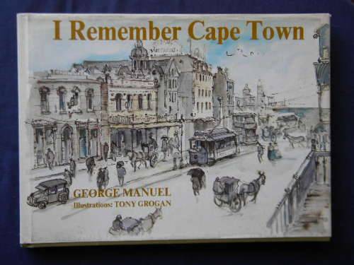 I REMEMBER CAPE TOWN  by George Manuel  Illustrations: Tony Grogan