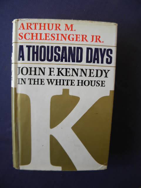 A THOUSAND DAYS: JOHN F. KENNEDY IN THE WHITE HOUSE  by Arthur M. Schlesinger jJ.