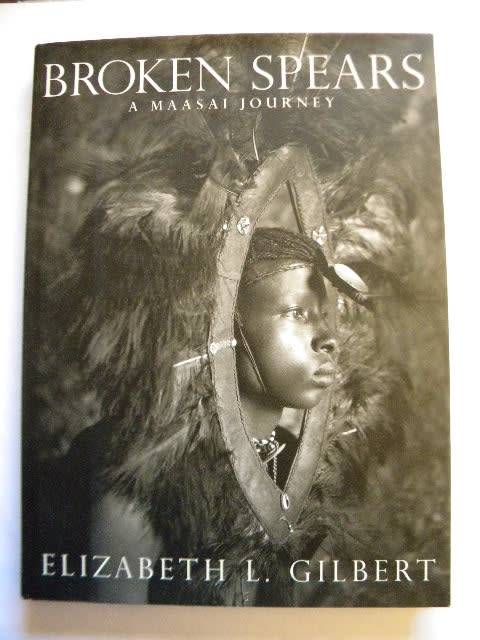 BROKEN SPEARS  A Maasai Journey  by Elizabeth L. Gilbert