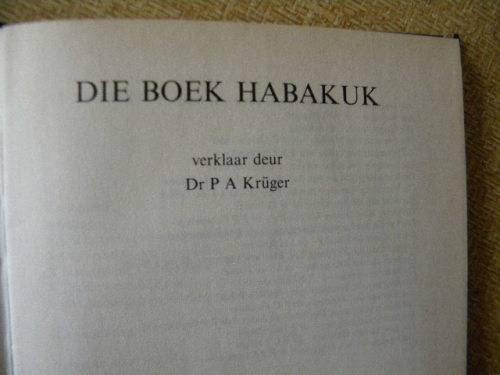 DIE BOEK HABAKUK  Verklaar deur Dr. P A Kruger