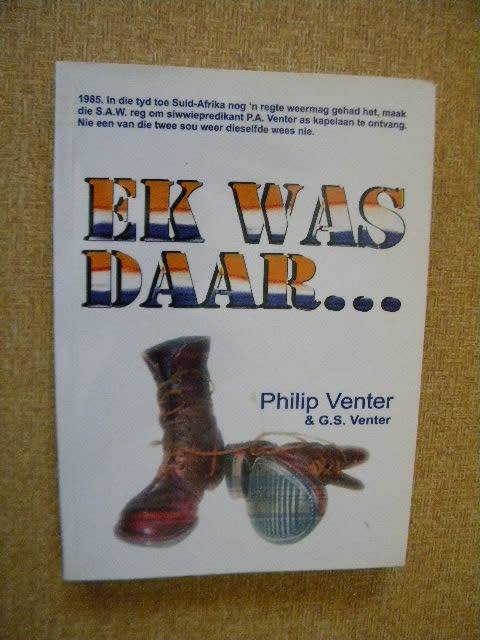 EK WAS DAAR ..... deur Philp Venter & G.S. Venter (Storie van student se oorgang na soldaat) GETEKEN