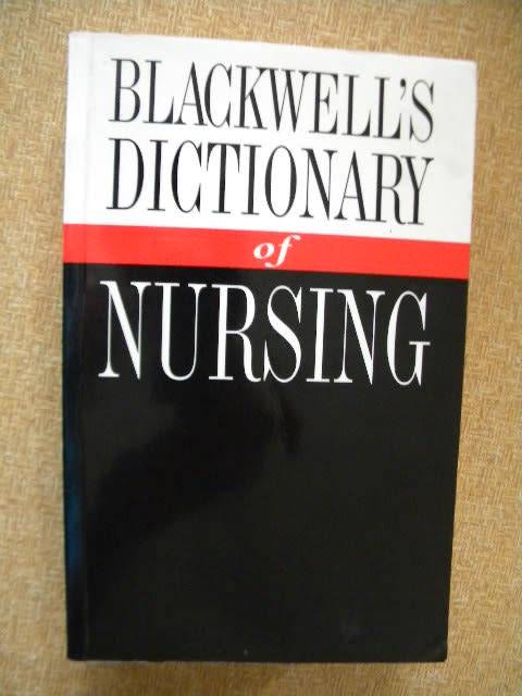 BLACKWELL`S DICTIONARY OF NURSING