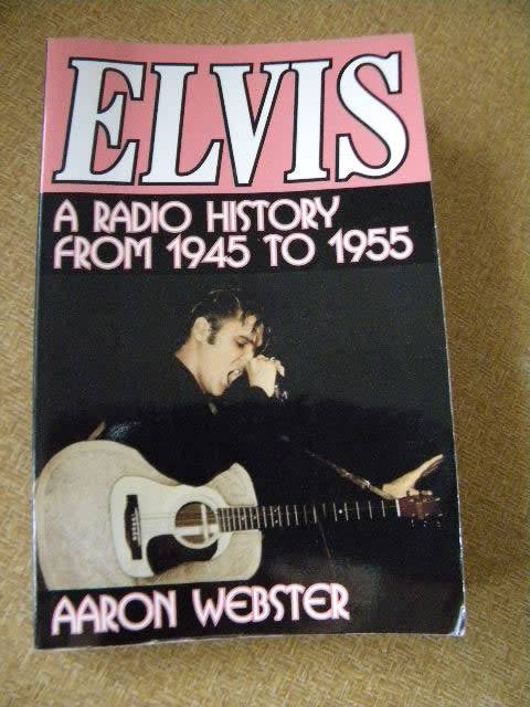 ELVIS  A radio History from 1945 - 1955  by Aaron Webster