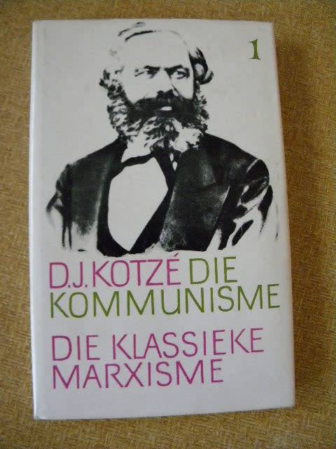 DIE KOMMUNISME  Deel 1 Die Klassieke Marxisme  deur D. J. Kotze