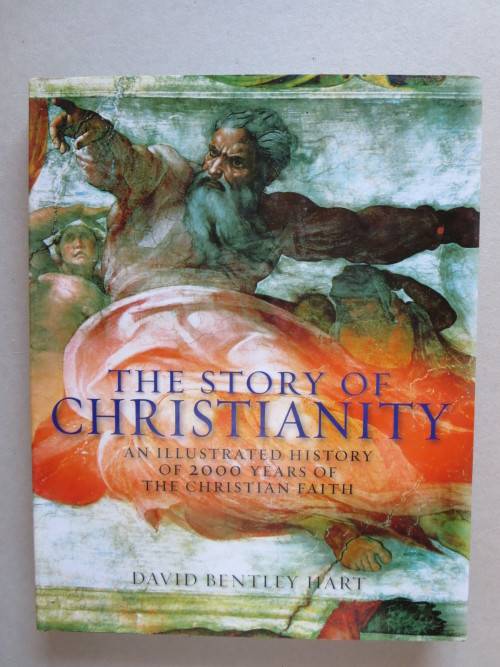 THE STORY OF CHRISTIANITY  by David Bentley Hart  2000 years of Christianity