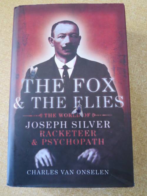 THE FOX and THE FLIES: The world of Joseph Silver - Racketeer and Psychopath  by Charles van Onselen