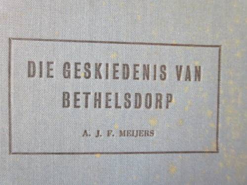 DIE GESKIEDENIS VAN BETHELSDORP  deur A. J. F. Meijers