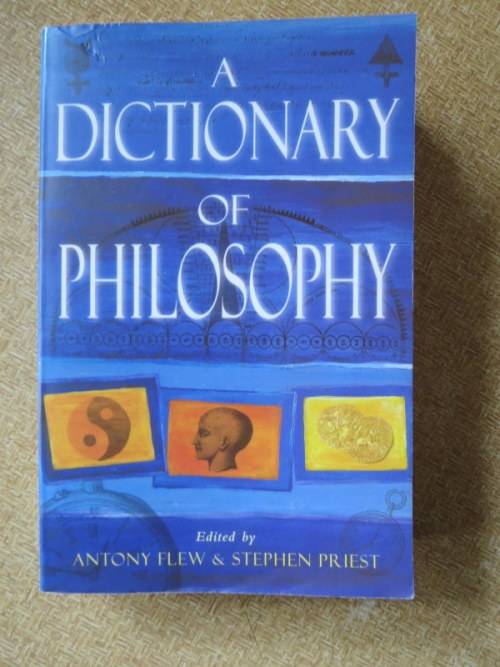 A DICTIONARY OF PHILOSOPHY  Edited by: Antony Flew and Stephen Priest