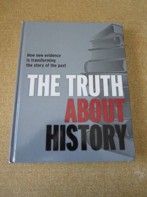 THE TRUTH ABOUT HISTORY - How new evidence is transforming the story of the past