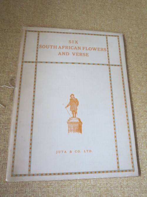 SIX SOUTH AFRICAN FLOWERS AND VERSE  Verses by: Kolbe, Tucker, Bromley and Cole