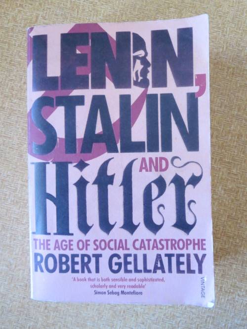 LENIN, STALIN AND HITLER  by Robert Gellately  The age of social catastrophe