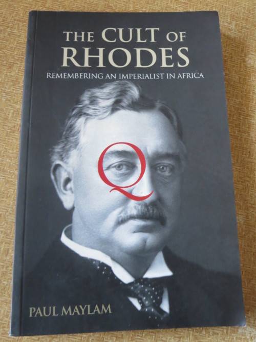 THE CULT OF RHODES  Remembering an imperialist in Africa  by Paul Maylam