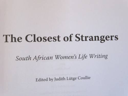 THE CLOSEST OF STRANGERS SA women`s life writing  by Judith Lutge Coullie