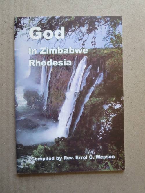 GOD IN ZIMBABWE RHODESIA  Compiled by Re. Errol C. Wesson  (RHODESIANA)