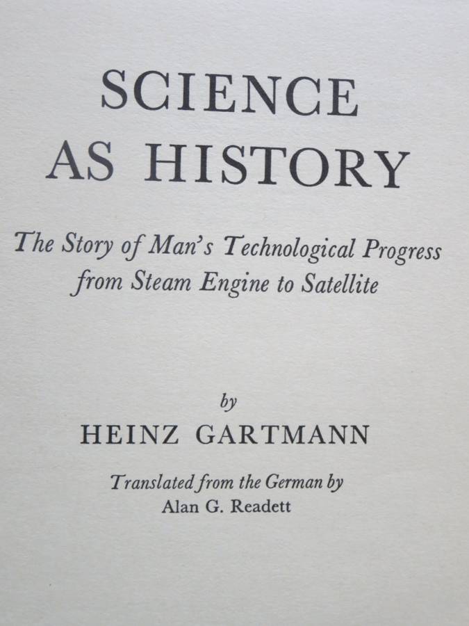 SCIENCE AS HISTORY by Heinz Gartmann Story of Man`s Technological Progress
