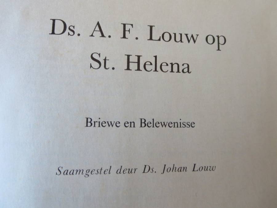 DS. A.F. LOUW OP ST. HELENA. Briewe en belewenisse. Saamgestel deur Ds. Johan Louw.  (P)