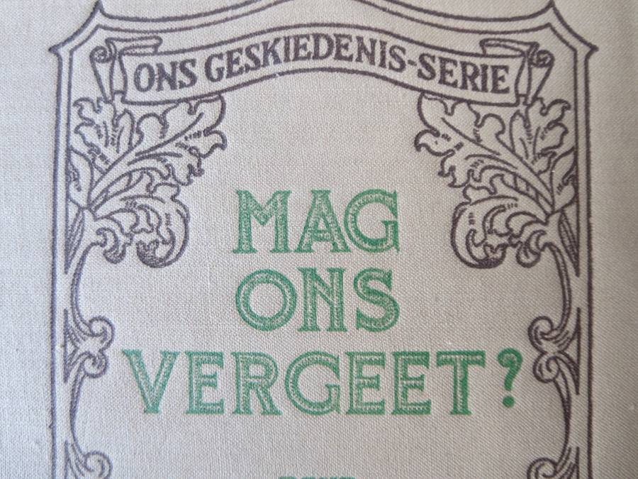ONS GESKIEDENIS-SERIE. MAG ONS VERGEET? deur Mev. E. Neethling. (Anglo-Boereoorlog)  (P)