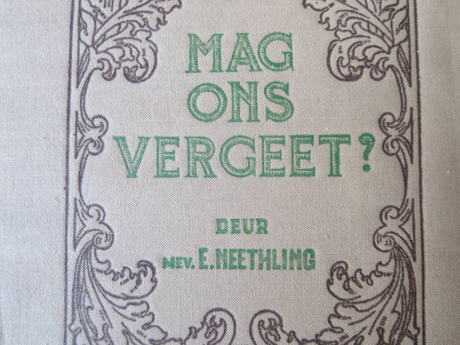 ONS GESKIEDENIS-SERIE. MAG ONS VERGEET? deur Mev. E. Neethling. (Anglo-Boereoorlog)  (P)