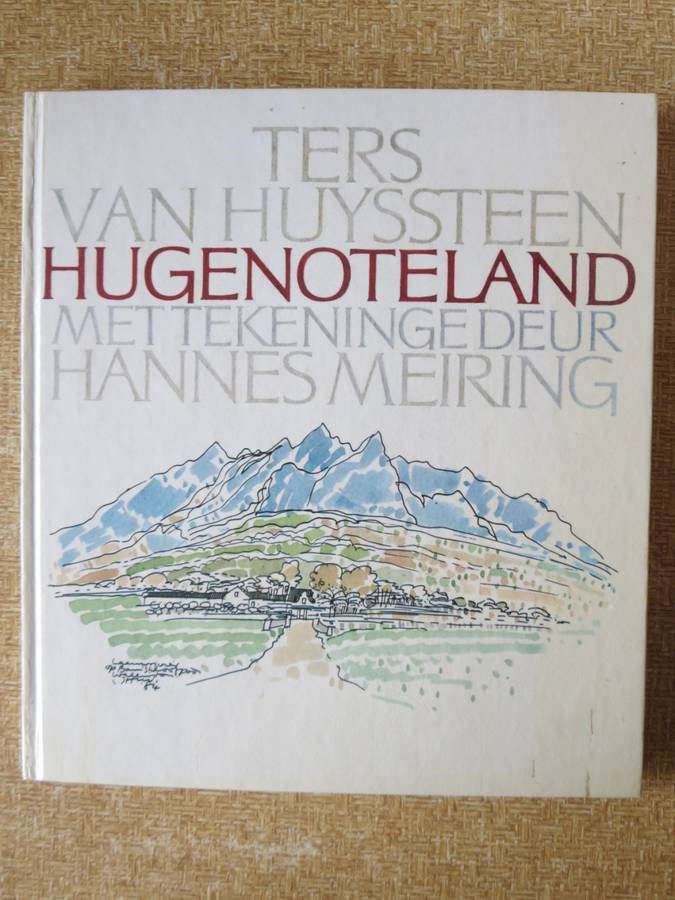 TERS VAN HUYSSTEEN. HUGENOTELAND met tekeninge deur Hannes Meiring. Geteken.  (P)