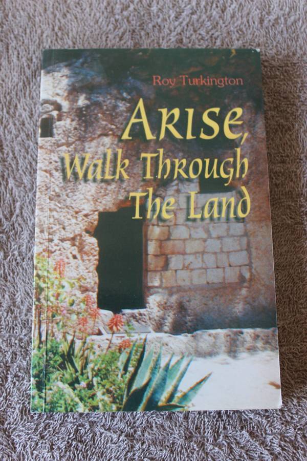 ARISE, WALK THROUGH THE LAND. Roy Turkington.