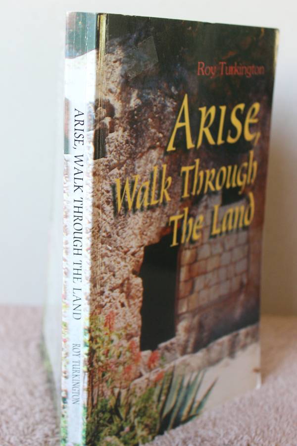 ARISE, WALK THROUGH THE LAND. Roy Turkington.