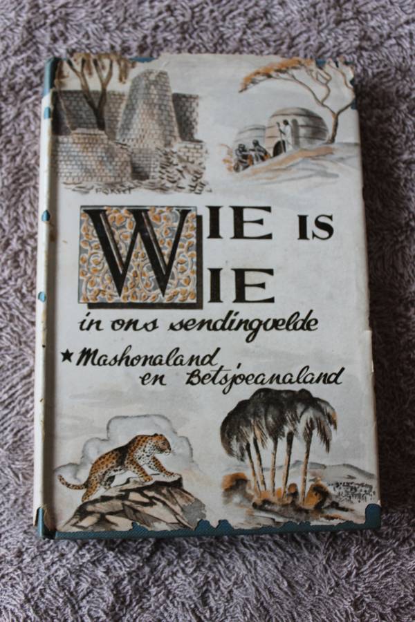 WIE IS WIE IN ONS SENDINGVELDE -  Mashonaland en Betsjoeanaland  Samesteller Ds P.L. Olivier
