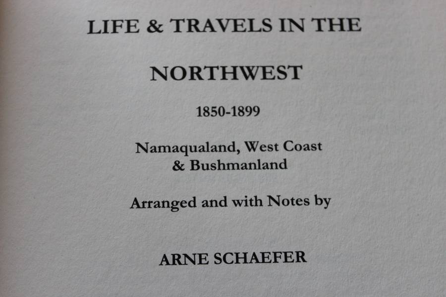 LIFE & TRAVELS IN THE NORTHWEST 1850-1899. Namaqualand, Bushmanland & West Coast. Arne Schaefer. (W)