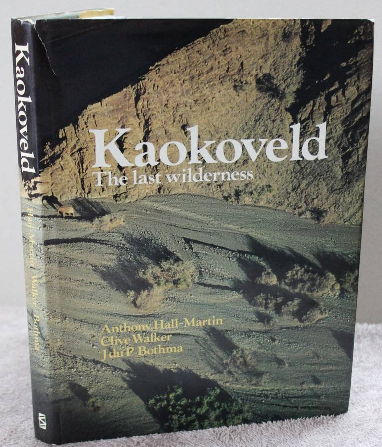 KAOKOVELD. The last wilderness. Anthony Hall-Martin, Clive Walker & J. du P Bothma.   (W)