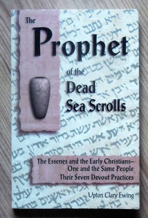 THE PROPHET OF THE DEAD SEA SCROLLS by Upton Clary Ewing