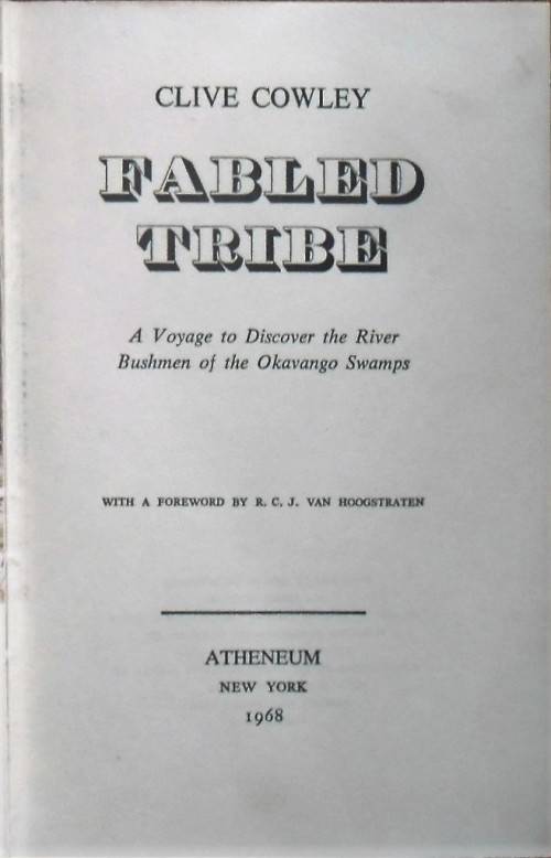 FABLED TRIBE A Voyage to Discover the River Bushmen of the Okavango Swamps by Clive Cowley