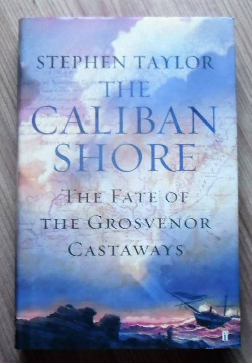 THE CALIBAN SHORE The Fate of the Grosvenor Castaways by Stephen Taylor