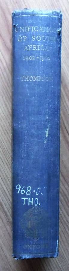 UNIFICATION OF SOUTH AFRICA 1902-1910 by L M Thompson