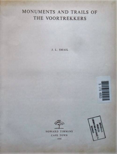 MONUMENTS AND TRAILS OF THE VOORTREKKERS by J L Smail