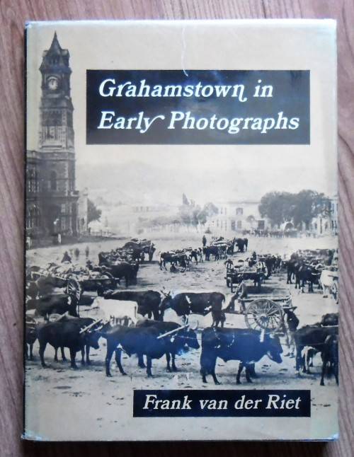GRAHAMSTOWN IN EARLY PHOTOGRAPHS by Frank van der Riet